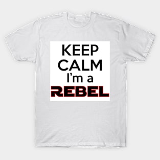 Keep Calm I'm a Rebel T-Shirt